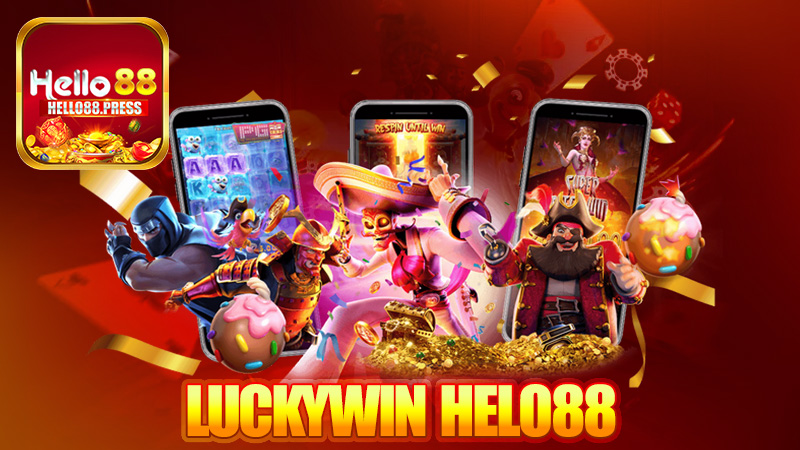 Luckywin Helo88 – Chơi là trúng, hên xui mà toàn hên